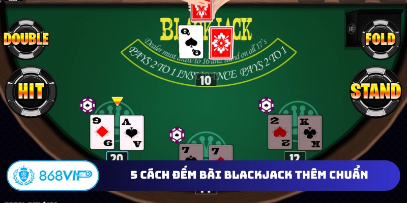 5 cách đếm bài Blackjack thêm chuẩn