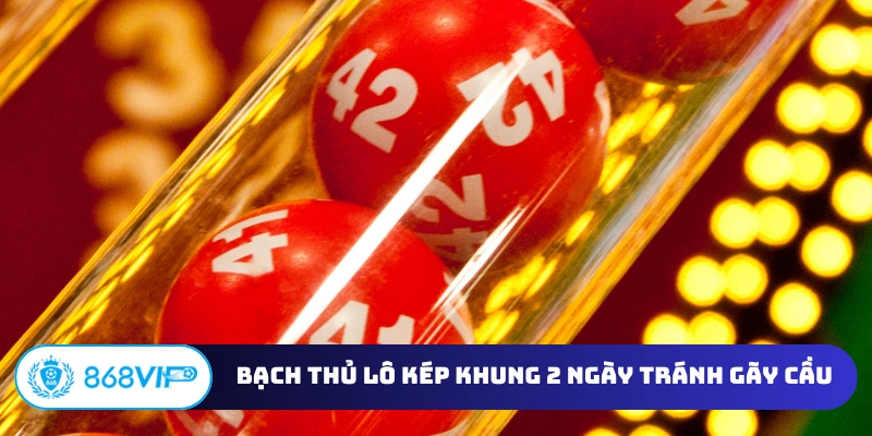 Bạch thủ lô kép khung 2 ngày tránh gãy cầu