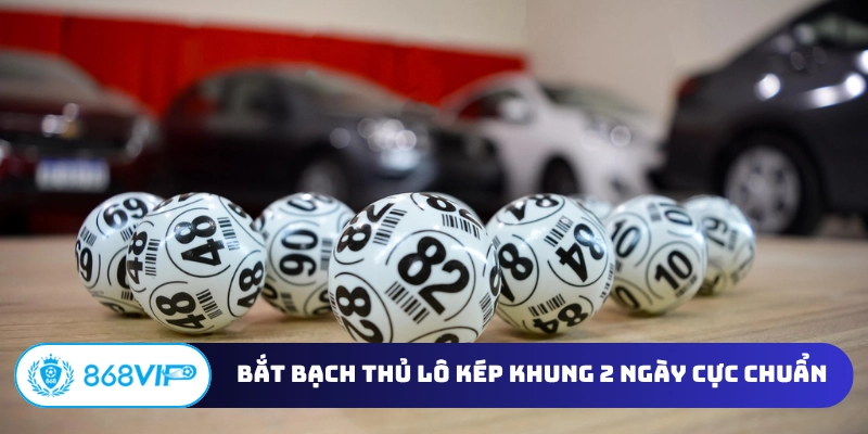 Bắt bạch thủ lô kép khung 2 ngày cực chuẩn