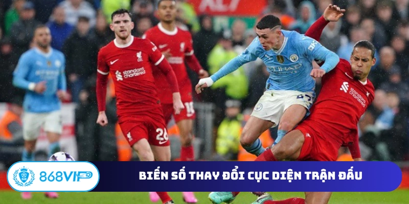 Biến số thay đổi cục diện trận đấu