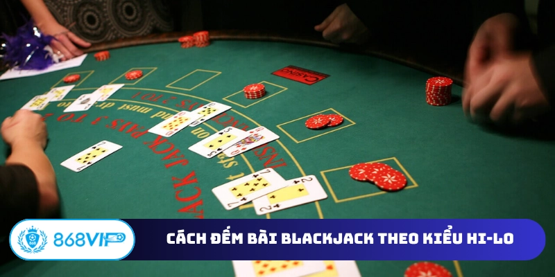 Cách đếm bài Blackjack theo kiểu Hi-Lo