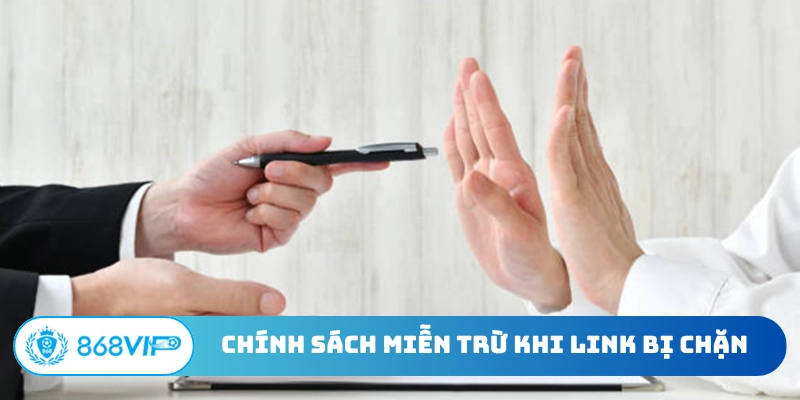 Chính sách miễn trừ khi link bị chặn