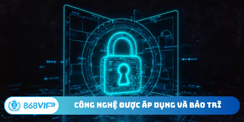 Công nghệ được áp dụng và bảo trì