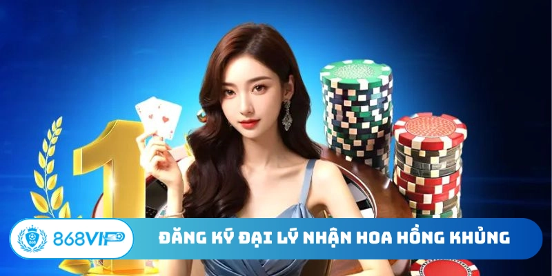Đăng ký đại lý nhận hoa hồng khủng