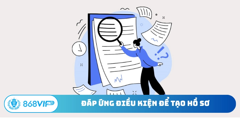 Đáp ứng điều kiện để tạo hồ sơ