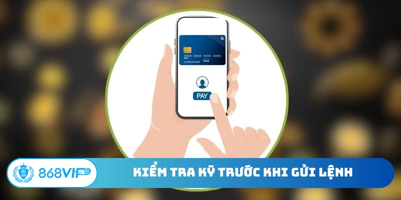 Kiểm tra kỹ trước khi gửi lệnh