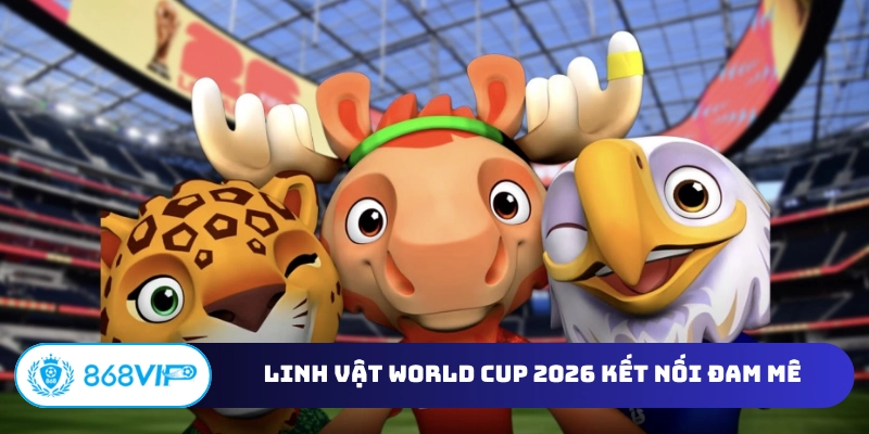 Linh vật World Cup 2026 kết nối đam mê