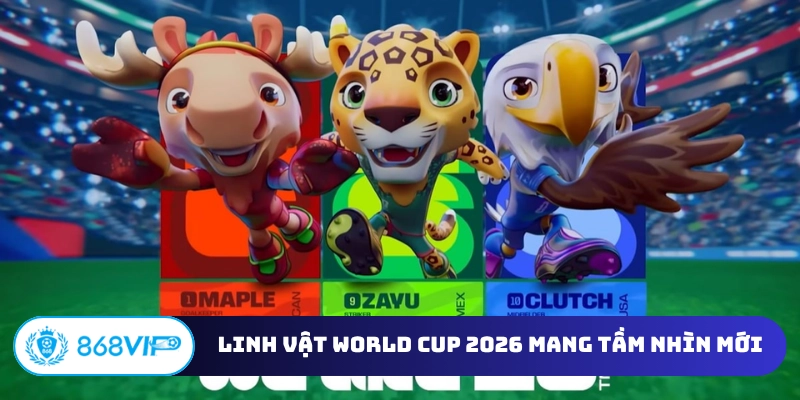 Linh vật World Cup 2026 mang tầm nhìn mới