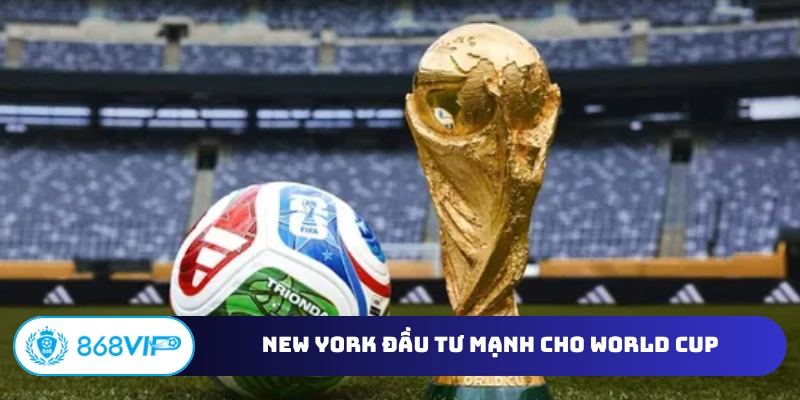 New York đầu tư mạnh cho World Cup