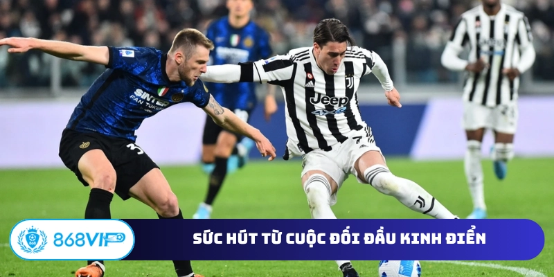 Sức hút từ cuộc đối đầu kinh điển